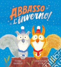 Abbasso l'inverno! Ediz. a colori libro di Barker Fiona