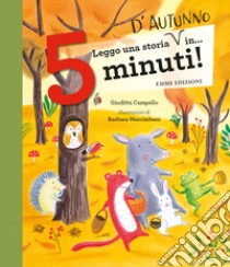 Leggo una storia d'autunno in... 5 minuti! Stampatello maiuscolo. Ediz. a colori libro di Campello Giuditta