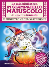 Il minestrone dello stregone. Stampatello maiuscolo. Ediz. a colori libro di Campello Giuditta