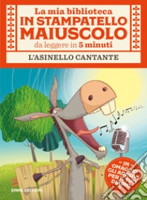 L'asinello cantante. Stampatello maiuscolo. Ediz. a colori libro di Campello Giuditta