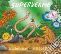 Superverme. 10 anni. Ediz. a colori. Ediz. deluxe libro di Donaldson Julia