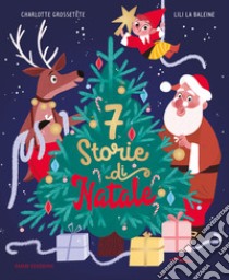 7 storie di Natale. Ediz. a colori libro di Grossetête Charlotte