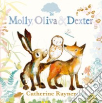 Molly, Oliva e Dexter. Ediz. a colori libro di Rayner Catherine