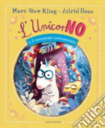 L'unicorNO e il ssserpente ssstrannoiato. Ediz. a colori libro di Kling Marc-Uwe