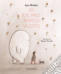 Io e il mio amico Vuoto. Ediz. a colori libro di Mahdavi Azam