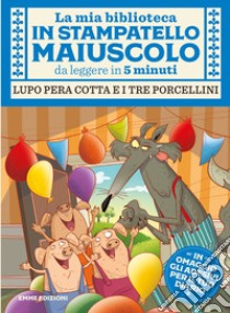 Lupo pera cotta e i tre porcellini. Con adesivi. Stampatello maiuscolo. Ediz. a colori libro di Campello Giuditta