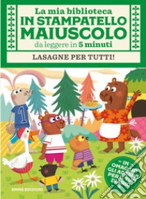 Lasagne per tutti! Con adesivi. Stampatello maiuscolo. Ediz. a colori libro di Campello Giuditta