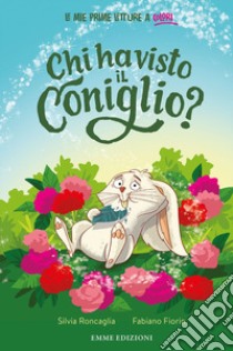 Chi ha visto il coniglio? Stampatello minuscolo. Ediz. a colori libro di Roncaglia Silvia