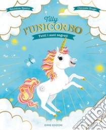 Tilly l'unicorno. Tutti i suoi segreti. Ediz. a colori libro di Rivière Bénédicte