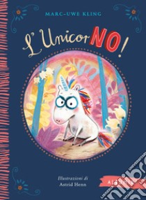 L'unicorNO! Ediz. a colori libro di Kling Marc-Uwe