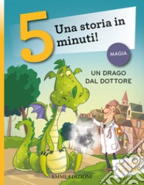 Un drago dal dottore. Stampatello maiuscolo. Ediz. a colori libro di Campello Giuditta