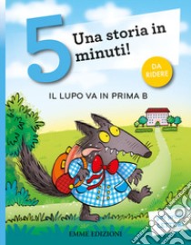 Il lupo va in prima B. Stampatello maiuscolo. Ediz. a colori libro di Campello Giuditta