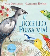 L'uccello pussa via! Ediz. a colori libro di Donaldson Julia