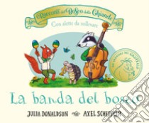 I racconti del Bosco delle Ghiande. La banda del bosco. Con alette da sollevare. Ediz. a colori libro di Donaldson Julia