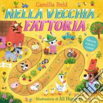 Nella vecchia fattoria. Ediz. a colori libro di Reid Camilla