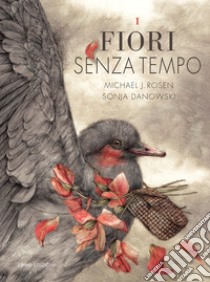 I fiori senza tempo. Ediz. a colori libro di Rosen Michael J.