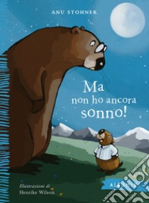 Ma non ho ancora sonno! Ediz. a colori libro di Stohner Anu