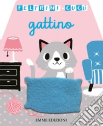 Gattino. Feltrini cucù. Ediz. a colori libro