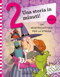 Un mostriciattolo per la strega. Ediz. a colori libro di Campello Giuditta