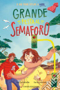 Grande festa al semaforo. Ediz. a colori libro di Selvetella Yari