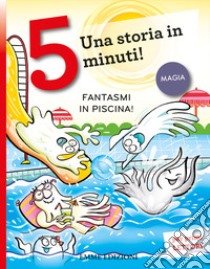 Fantasmi in piscina! Stampatello maiuscolo. Ediz. a colori libro di Campello Giuditta