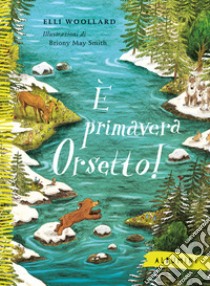 È primavera Orsetto! Ediz. a colori libro di Woollard Elli