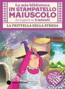 La frittella della strega. Stampatello maiuscolo. Ediz. a colori libro di Campello Giuditta