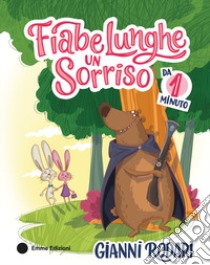 Fiabe lunghe un sorriso da 1 minuto. Ediz. a colori libro di Rodari Gianni