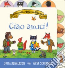 I racconti del Bosco delle Ghiande. Ciao amici! Ediz. a colori libro di Donaldson Julia