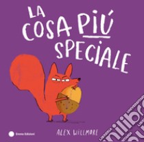 La cosa più speciale. Ediz. a colori libro di Willmore Alex