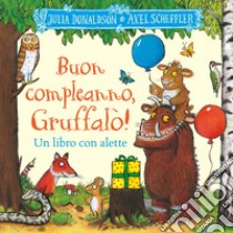 Buon compleanno, Gruffalò! Un libro con alette da sollevare. Ediz. a colori libro di Donaldson Julia