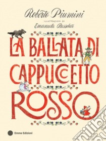 La ballata di Cappuccetto Rosso. Ediz. a colori libro di Piumini Roberto