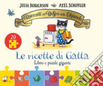 I racconti del Bosco delle Ghiande. Le ricette di Gatta. Ediz. a colori. Con puzzle gigante libro di Donaldson Julia