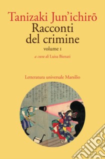 Racconti del crimine. Vol. 1 libro di Tanizaki Junichiro; Bienati L. (cur.)