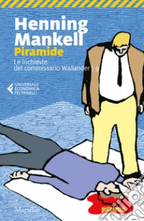 Piramide. Le inchieste del commissario Wallander. Vol. 9 libro di Mankell Henning