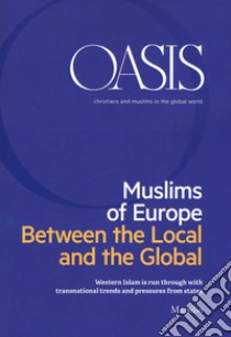 Oasis. Cristiani e musulmani nel mondo globale. Ediz. inglese (2018). Vol. 28: Muslims of Europe. Between the local and the global libro