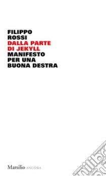 Dalla parte di Jekyll. Manifesto per una buona destra libro di Rossi Filippo