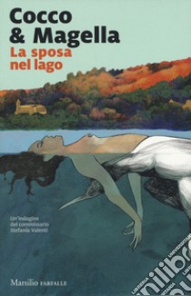 La sposa nel lago. Un'indagine del commissario Stefania Valenti libro di Cocco & Magella