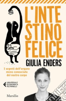 L'intestino felice. I segreti dell'organo meno conosciuto del nostro corpo. Nuova ediz. libro di Enders Giulia