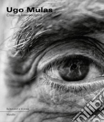 Ugo Mulas. Creative intersections. Ediz. illustrata libro di Pola F. (cur.)