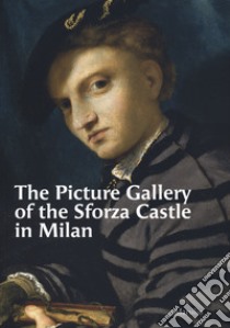 The Picture Gallery of the Sforza Castle in Milan. Ediz. illustrata libro di Mattio Fiorella (cur.)