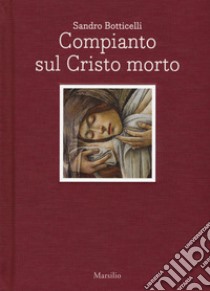 Sandro Botticelli. Compianto sul Cristo morto. Ediz. italiana e inglese libro di Cecchi Alessandro; Naldi Riccardo