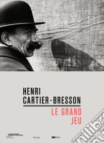 Henri Cartier-Bresson. Le grand jeu. Ediz. italiana, inglese e francese libro di Humery M. (cur.); Aubenas S. (cur.); Cercas J. (cur.)