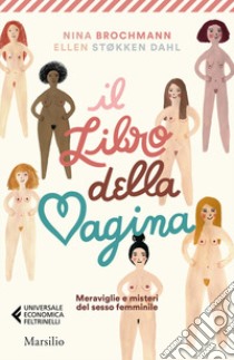 Il libro della vagina. Meraviglie e misteri del sesso femminile libro di Brochmann Nina; Støkken Dahl Ellen