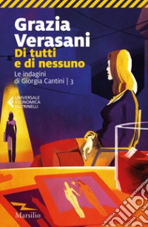 Di tutti e di nessuno. Le indagini di Giorgia Cantini. Vol. 3 libro di Verasani Grazia