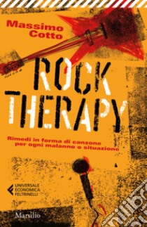 Rock therapy. Rimedi in forma di canzone per ogni malanno o situazione libro di Cotto Massimo