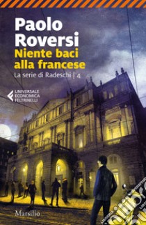 Niente baci alla francese. La serie di Radeschi. Vol. 4 libro di Roversi Paolo