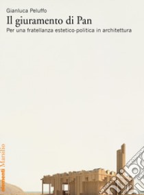 Il giuramento di Pan. Per una fratellanza estetico-politica in architettura libro di Peluffo Gianluca