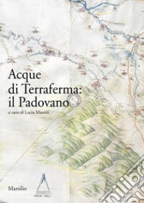 Acque di terraferma: il Padovano libro di Masotti L. (cur.)