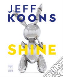 Jeff Koons. Shine. Ediz. a colori libro di Galansino A. (cur.); Pissarro J. (cur.)